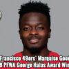49ers’ Marquise Goodwin selected as PFWA 2018 George Halas Award winner 2018 George Halas Award Winner